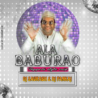 AALA BABURAO (TAPORI STYLE MIX ) DJ SAURABH PANKAJ